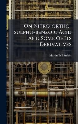 On Nitro-ortho-sulpho-benzoic Acid And Some Of Its Derivatives - Martin Bell Stubbs