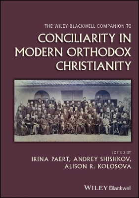 The Wiley Blackwell Companion to Conciliarity in Modern Orthodox Christianity - 