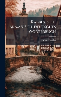 Rabbinisch-aram&auml;isch-deutsches W&ouml;rterbuch - Moses Landau