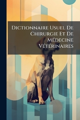 Dictionnaire Usuel De Chirurgie Et De MÃ(c)decine VÃ(c)tÃ(c)rinaires