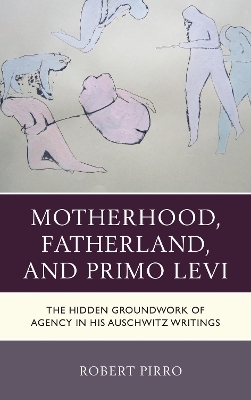 Motherhood, Fatherland, and Primo Levi - Robert Pirro