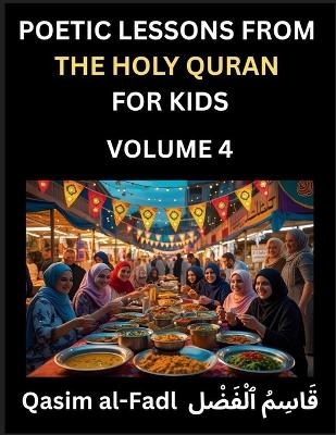 Poetic Lessons from the Holy Quran for Kids (Part 4)- The Whispers of the Divine Rhyme, A Collection of Quranic Verses in Verse, Religion, Morality, Poetry, Philosophy and Spiritualism and Poetic Reflections from the Islam