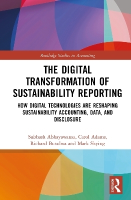 The Digital Transformation of Sustainability Reporting - Subhash Abhayawansa, Carol Adams, Richard Busulwa, Mark Shying
