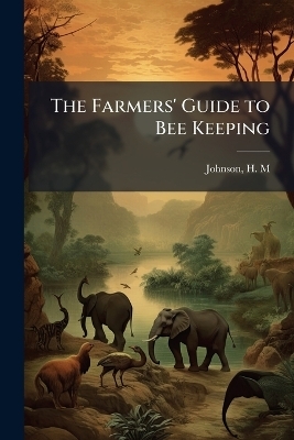 The Farmers' Guide to Bee Keeping - 