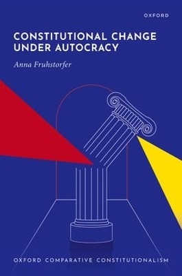 Constitutional Change under Autocracy - Anna Fruhstorfer