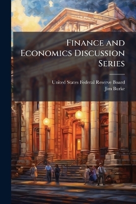 Finance and Economics Discussion Series - Jim Burke