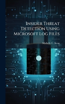 Insider Threat Detection Using Microsoft Log Files - Michelle C Krug