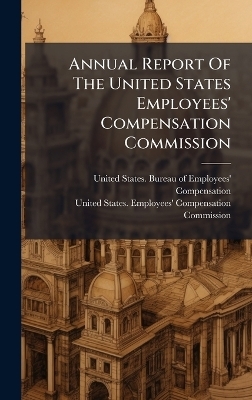 Annual Report Of The United States Employees' Compensation Commission - 