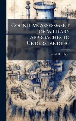 Cognitive Assessment of Military Approaches to Understanding - Daniel H Hibner