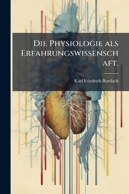 Die Physiologie als Erfahrungswissenschaft.