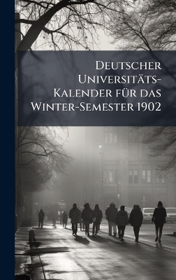 Deutscher Universit&auml;ts-Kalender f&Atilde;1/4r das Winter-Semester 1902 -  Anonymous