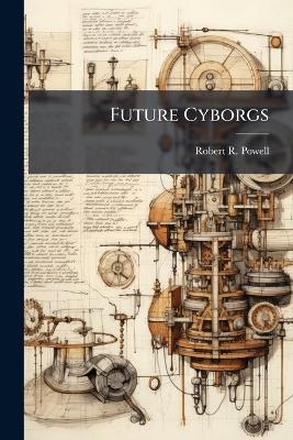Future Cyborgs - Robert R Powell