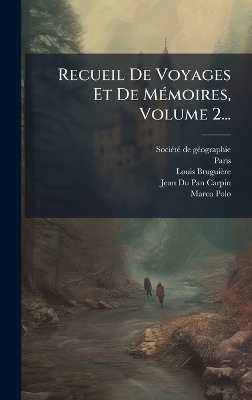 Recueil De Voyages Et De M&Atilde;(c)moires, Volume 2... - Soci&atilde;(c)T&atilde;(c) de G&atilde;(c)Ographie,  Paris, Louis Brugui&egrave;re