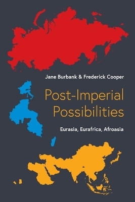 Post-Imperial Possibilities - Jane Burbank, Frederick Cooper
