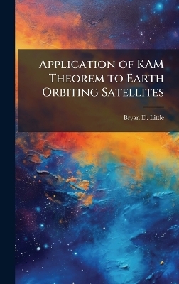 Application of KAM Theorem to Earth Orbiting Satellites - Bryan D Little