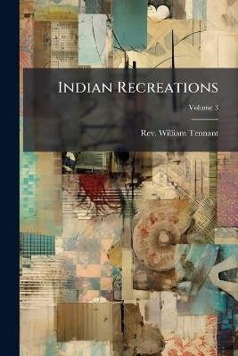 Indian Recreations - Rev William Tennant