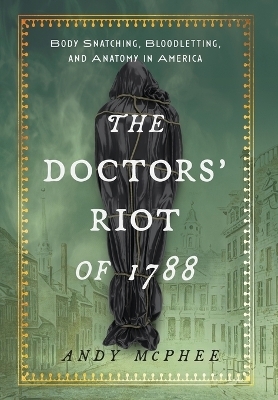 Doctors' Riot of 1788 - Andy McPhee