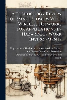 A Technology Review of Smart Sensors With Wireless Networks for Applications in Hazardous Work Environments - 