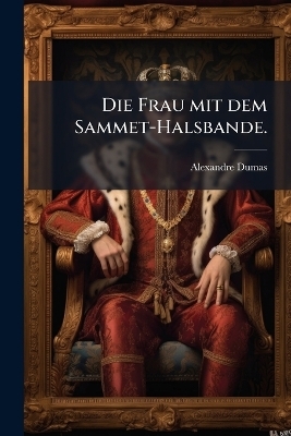 Die Frau mit dem Sammet-Halsbande. - Alexandre Dumas