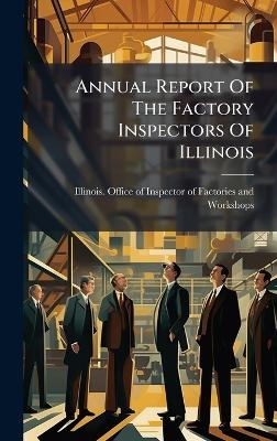 Annual Report Of The Factory Inspectors Of Illinois