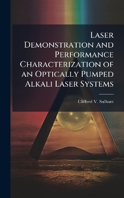 Laser Demonstration and Performance Characterization of an Optically Pumped Alkali Laser Systems - Clifford V Sulham