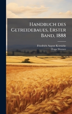 Handbuch des Getreidebaues, Erster Band, 1888