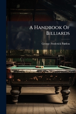 A Handbook Of Billiards - George Frederick Pardon