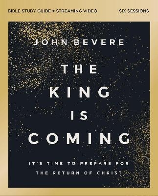 The King Is Coming Bible Study Guide plus Streaming Video - John Bevere