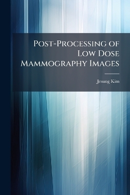Post-Processing of Low Dose Mammography Images - Jesung Kim