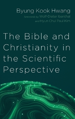 The Bible and Christianity in the Scientific Perspective - Byung Kook Hwang