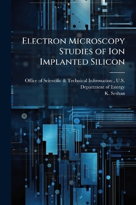 Electron Microscopy Studies of Ion Implanted Silicon - K Seshan