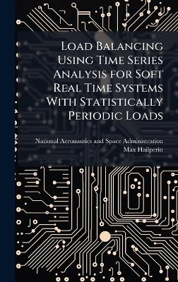 Load Balancing Using Time Series Analysis for Soft Real Time Systems With Statistically Periodic Loads - Max Hailperin