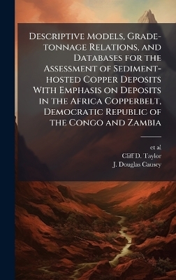 Descriptive Models, Grade-tonnage Relations, and Databases for the Assessment of Sediment-hosted Copper Deposits With Emphasis on Deposits in the Africa Copperbelt, Democratic Republic of the Congo and Zambia
