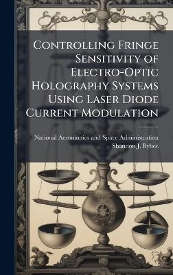 Controlling Fringe Sensitivity of Electro-Optic Holography Systems Using Laser Diode Current Modulation - Shannon J Bybee