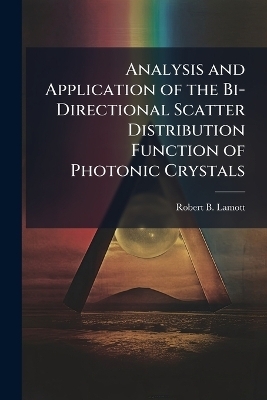 Analysis and Application of the Bi-Directional Scatter Distribution Function of Photonic Crystals - Robert B Lamott