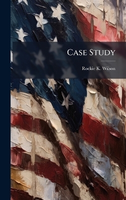 Case Study - Rockie K Wilson