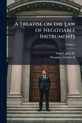 A Treatise on the Law of Negotiable Instruments - 