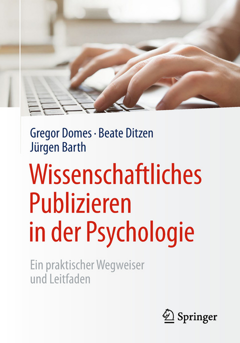 Wissenschaftliches Publizieren in der Psychologie - Gregor Domes, Beate Ditzen, J&uuml;rgen Barth