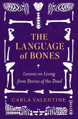 The Language of Bones - Carla Valentine
