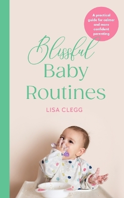 Blissful Baby Routines - Lisa Clegg