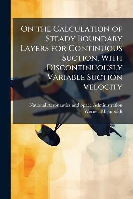 On the Calculation of Steady Boundary Layers for Continuous Suction, With Discontinuously Variable Suction Velocity - Werner Rheinboldt