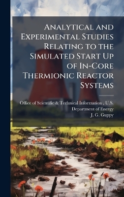 Analytical and Experimental Studies Relating to the Simulated Start Up of In-Core Thermionic Reactor Systems - J G Guppy