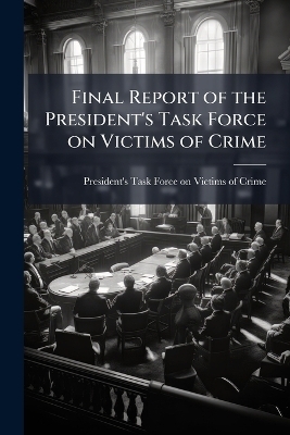 Final Report of the President's Task Force on Victims of Crime - 