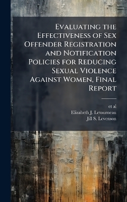 Evaluating the Effectiveness of Sex Offender Registration and Notification Policies for Reducing Sexual Violence Against Women, Final Report