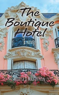 The Boutique Hotel - Melissa D MacKinnon