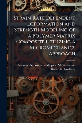 Strain Rate Dependent Deformation and Strength Modeling of a Polymer Matrix Composite Utilizing a Micromechanics Approach