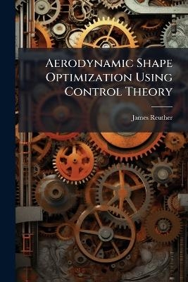 Aerodynamic Shape Optimization Using Control Theory - James Reuther
