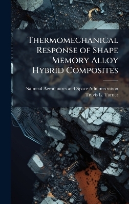 Thermomechanical Response of Shape Memory Alloy Hybrid Composites - Travis L Turner