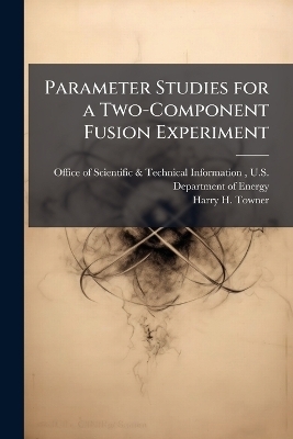 Parameter Studies for a Two-Component Fusion Experiment - Harry H Towner