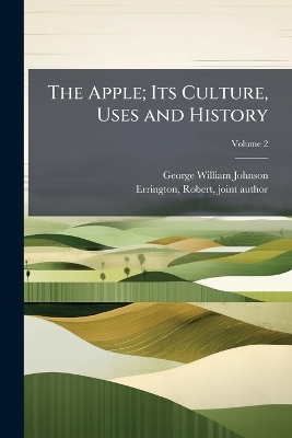 The Apple; Its Culture, Uses and History